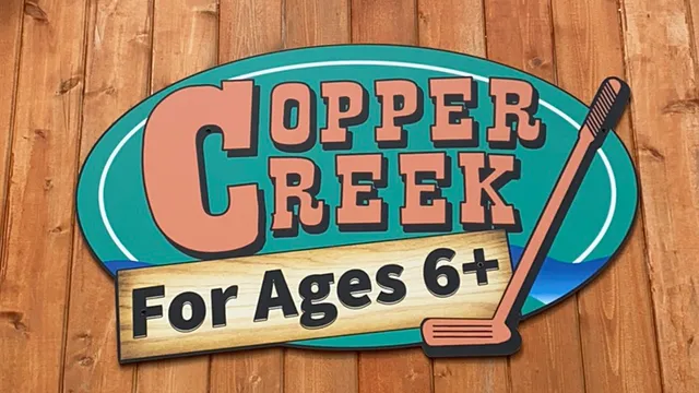 Copper Creek Mini Golf (Ages 6+ ONLY!)