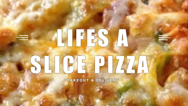 Life's A Slice Pizza