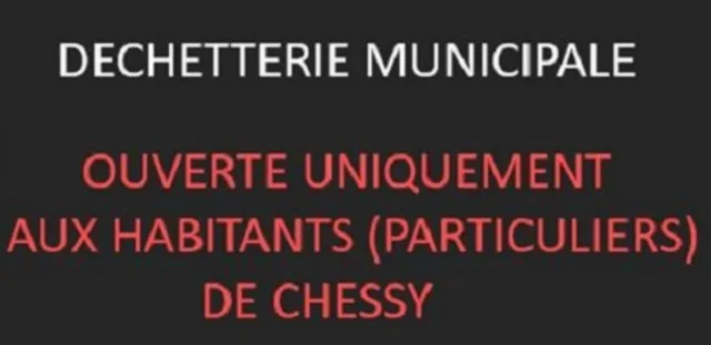 Déchetterie uniquement ouverte aux habitants (particuliers) de CHESSY